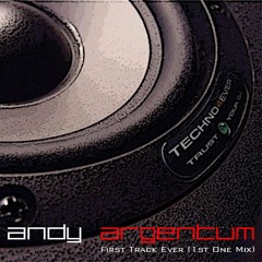 Andy Argentum - First Track Ever (1st One Mix)