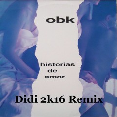 OBK - Historias De Amor (Didi 2k16 Edit)