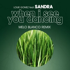 Louie Gomez - When I See You Dancing feat. Sandra (Melo Blanco Remix)