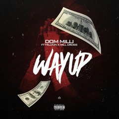 Dom Milli x Millyon x Will Cross "Way Up" (Produced By CJ Beatz)