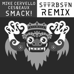 Mike Cervello & Cesqeaux - SMACK! (STTRBSTN Remix)