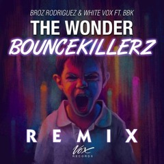 Broz Rodriguez & White Vox Ft. BBK - The Wonder (Bouncekillerz Remix)