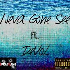 Neva Gone See Ft. DeVoL