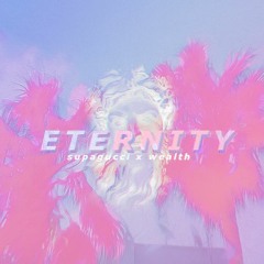 ETERNITY (w/ WEVLTH)