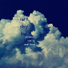 Can't Sleep Love [Pentatonix cover]