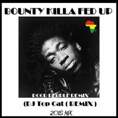 Bounty Killa - Fed Up ( Soulful Ghetto People Remix DJ Top Cat