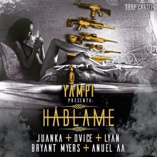 Yampi Presenta: Dvice, Juanka El Problematik, Lyan, Bryant Myers, Anuel AA – Háblame