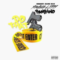 GreedyGang Rah x Bam Bino x Young Littyy - DO THAT  (Produced by JBangaBeats)