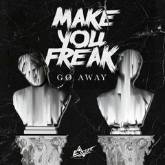 MakeYouFreak - Go Away! (Available 29 DEC)