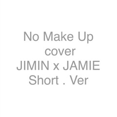 JIMIN X JAMIE - No Make Up (Short. Ver)
