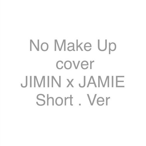 JIMIN X JAMIE - No Make Up (Short. Ver)