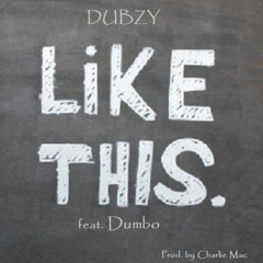 Dubzy - Like This ft. Dumbo (Prod. by Charlie Mac)