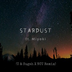 T & Sugah - Stardust (ft. Myoki)(T & Sugah & NCT Remix)[FREE DOWNLOAD]
