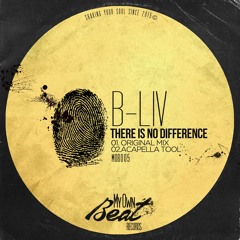 B-Liv - There Is No Difference (Original Mix)/ My Own Beat Records - TOP 50 Tech House