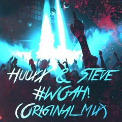 HUUXX & Steve - #WOAH! (Original Mix)