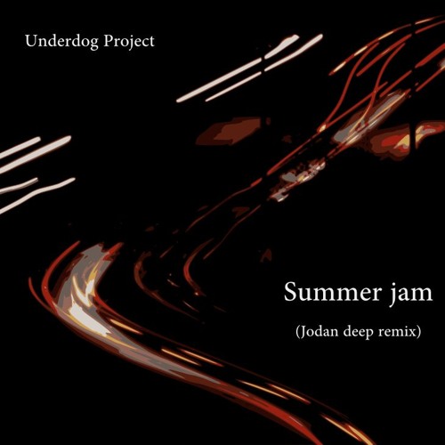 The Underdog Project - Summer jam (Jodan Deep remix  2k16)