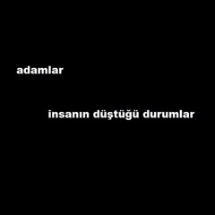 Adamlar - İnsanın Düştüğü Durumlar (Emir Ertekin Remix)