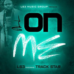 ALL ON ME FEAT. TRACK STAR