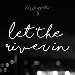 Mapa - Let The River In