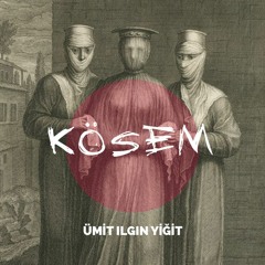 Kösem Sultan Yükseliyor / Ümit Ilgın Yiğit