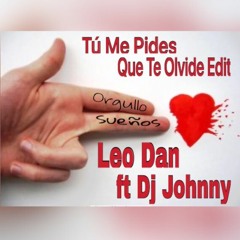 Tu Me Pides Que Te Olvide Edit - Leo Dan Ft Dj Johnny