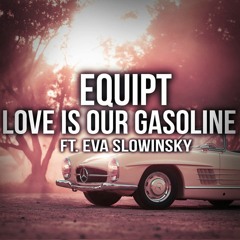 Love Is Our Gasoline Feat. Eva Slowinsky(Original Mix) [Free Download]