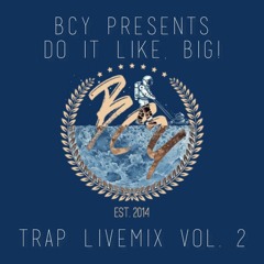 BCY Presents - Do It Like, BIG! Trap Livemix Vol. 2