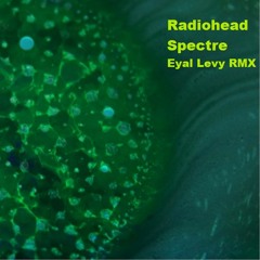 Radiohead - Spectre (Eyal Levy RMX)