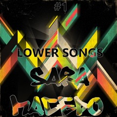 Sara Macedo - Lower Songs #1