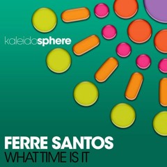 Ferre Santos - What Time Is It  ● Click Buy = Free Download ●