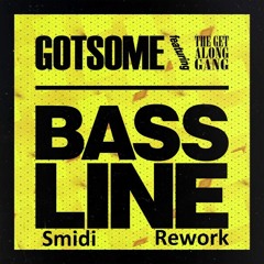 GotSome Featuring The Get Along Gang 'Bassline' [Smidi Rework]