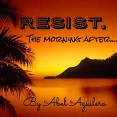 RESIST. THE MORNING AFTER.