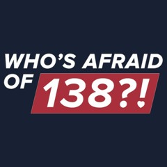 Who's Afraid Of 138?!