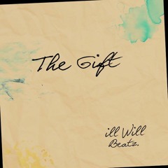 The Gift (Prod By illWillBeatz)