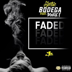 Electric Bodega - Faded (feat. Dougie F)