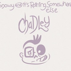 Chadley  (Snowy + It's raining somewhere else) - LuckyFoot Mash-Up