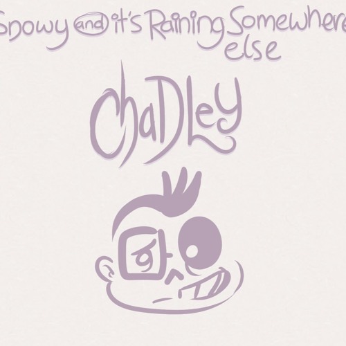 Chadley  (Snowy + It's raining somewhere else) - LuckyFoot Mash-Up