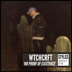 STYLSS Single 018: WTCHCRFT - NO PROOF OF EXISTENCE