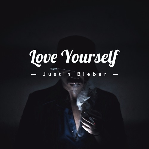 Love Yourself - Justin Bieber