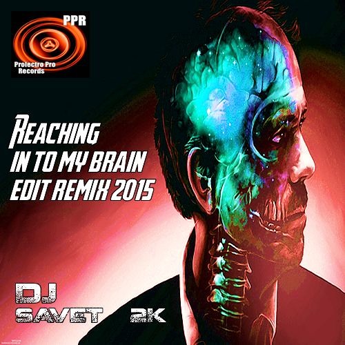 Dj Savet 2K- Reaching In To My Brain 2015.Edition Rmx