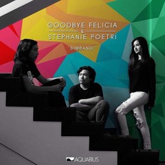 Goodbye Felicia & Stephanie Poetry - Bimbang (Ost.AADC-2)