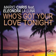 Mario Chris Feat. Eleonora La Luna - Who's Got Your Love Tonight (Original Mix)