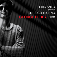 Let's Go Techno Podcast 138 with George Perry