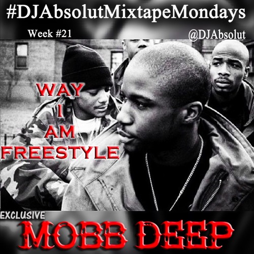 MOBB DEEP "WAY I AM FREESTYLE" #DJAbsolutMIXTAPEmondays