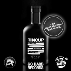Tincup - Bottles (ft. Lox Chatterbox)