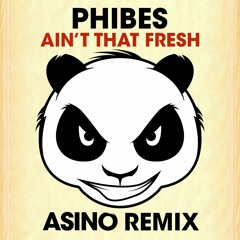 Phibes - Ain't That Fresh (Asino remix) FREE DOWNLOAD