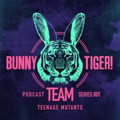 Bunny Tiger Team Podcast #005 Mixed by Teenage Mutants [FREE DOWNLOAD!]