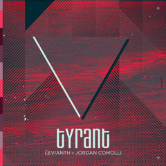 Levianth & Jordan Comolli - Tyrant