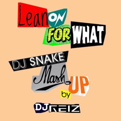 Lean On For What (DJ REIZ Mashup)