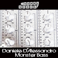 Daniele D'Alessandro - MONSTER BASS (Original Mix) [Sorry Shoes] - OUT NOW ON BEATPORT!